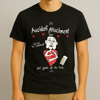 Marcuspork Its Avoidant Attachment Time Lets Fear The Commitment And Ignore T-Shirt