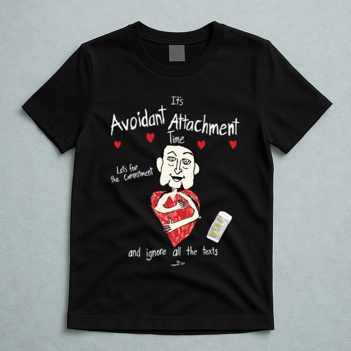 Marcuspork Its Avoidant Attachment Time Lets Fear The Commitment And Ignore T-Shirt