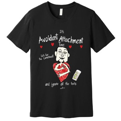 Marcuspork Its Avoidant Attachment Time Lets Fear The Commitment And Ignore Premium T-Shirt