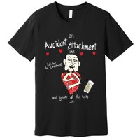Marcuspork Its Avoidant Attachment Time Lets Fear The Commitment And Ignore Premium T-Shirt
