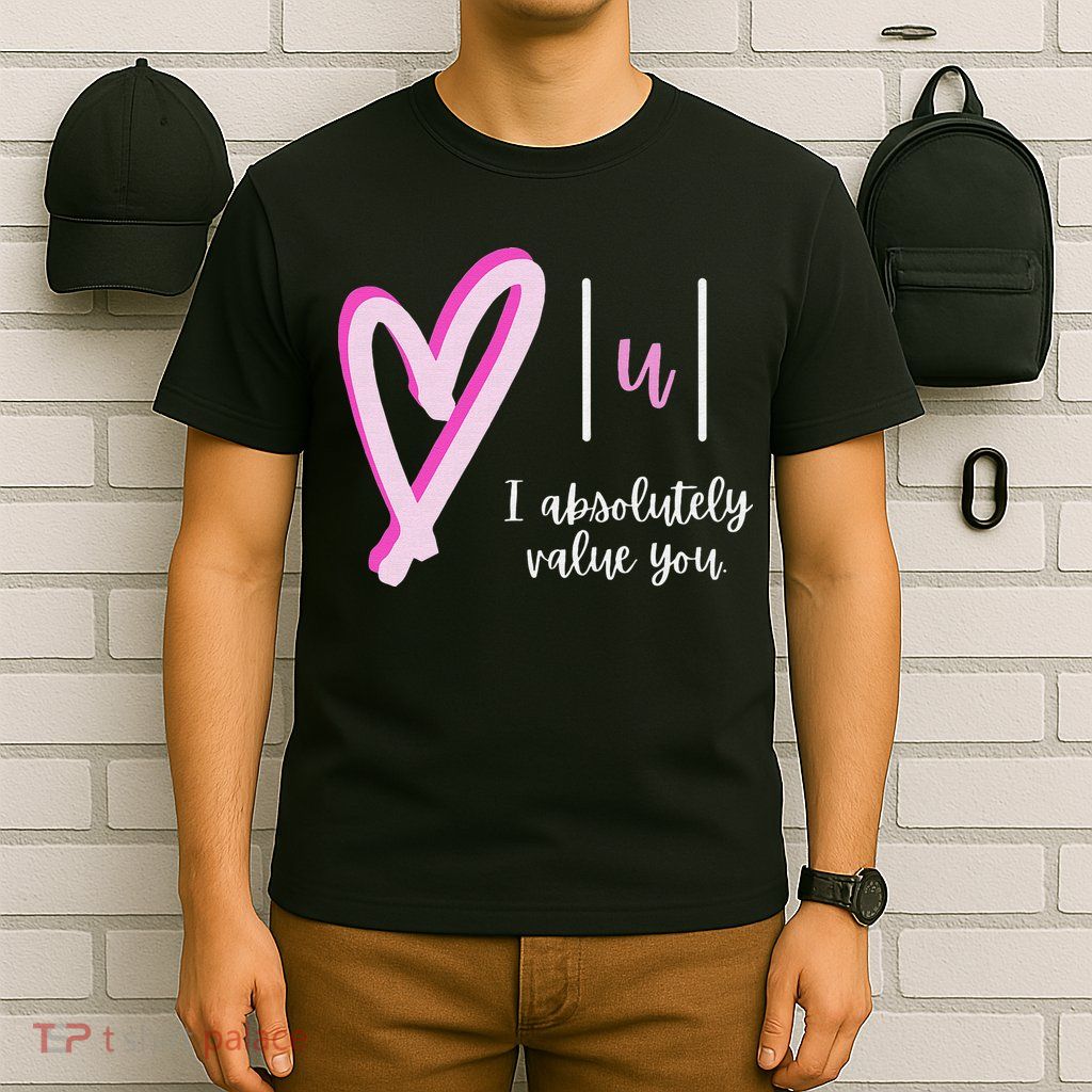 Math I Absolutely Value You Valentine's Day Math Teacher T-Shirt