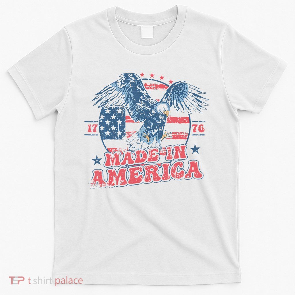 Made In America Usa Flag Eagle 4th Of July Patriotic Freedom T-Shirt