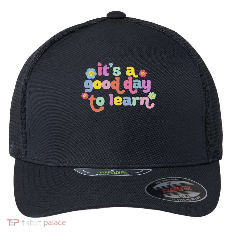  Motivational It's A Good Day To Learn Teacher Flexfit Unipanel Trucker Cap
