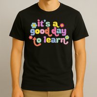  Motivational It's A Good Day To Learn Teacher T-Shirt