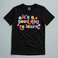  Motivational It's A Good Day To Learn Teacher T-Shirt