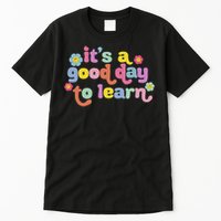  Motivational It's A Good Day To Learn Teacher Tall T-Shirt