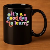  Motivational It's A Good Day To Learn Teacher 11oz C Handle Ceramic Mug