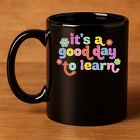  Motivational It's A Good Day To Learn Teacher 11oz C Handle Ceramic Mug