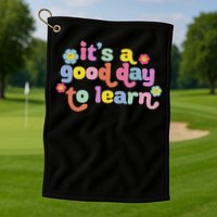  Motivational It's A Good Day To Learn Teacher Golf Towel