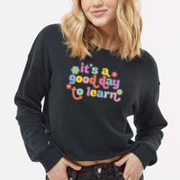  Motivational It's A Good Day To Learn Teacher Cropped Pullover Crew