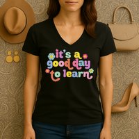  Motivational It's A Good Day To Learn Teacher Women's V-Neck T-Shirt