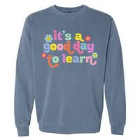  Motivational It's A Good Day To Learn Teacher Garment-Dyed Sweatshirt