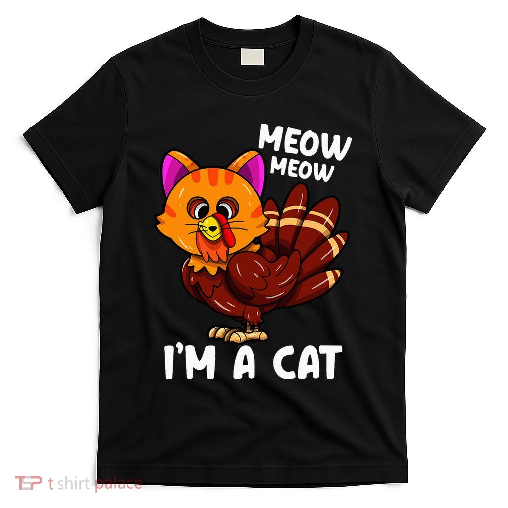 Meow IM A Cat Turkey Thanksgiving T-Shirt