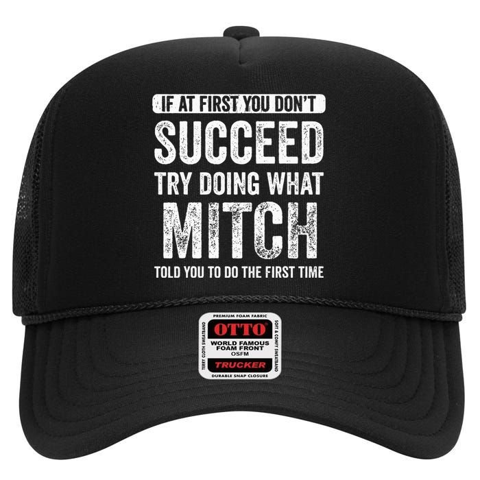 Mitch If At First You Dont Succeed Try Doing What Mitch High Crown Mesh Back Trucker Hat