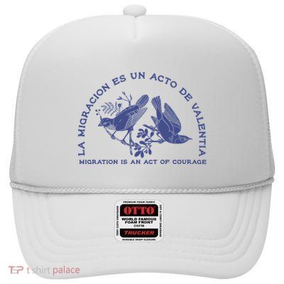 Migration Is A Human Right La MigracióN Es Un Acto De ValentíA High Crown Mesh Back Trucker Hat