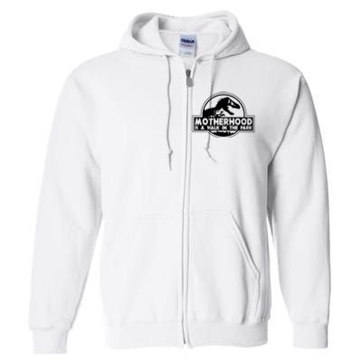 Motherhood Is A Walk In The Park Full Zip Hoodie