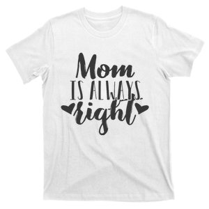 Mom Is Always Right Design Mothers Day Gift Wo Mama Mommy T-Shirt