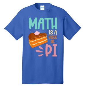 Math Is A Piece Of Pie Happy Pi Day Math Lover Meaningful Gift Tall T-Shirt