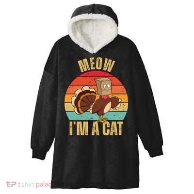 Meow IM A Cat Thanksgiving Turkey Funny Hooded Wearable Blanket