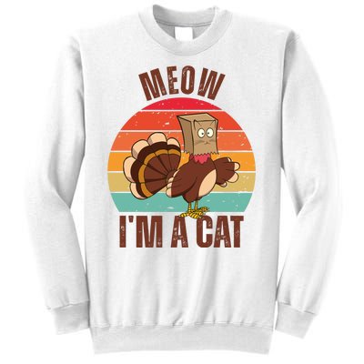 Meow IM A Cat Thanksgiving Turkey Funny Sweatshirt