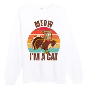 Meow IM A Cat Thanksgiving Turkey Funny Premium Crewneck Sweatshirt