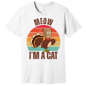 Meow IM A Cat Thanksgiving Turkey Funny Premium T-Shirt