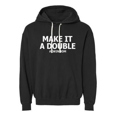 Make It A Double Funny Twin Mom MotherS Day Garment-Dyed Fleece Hoodie