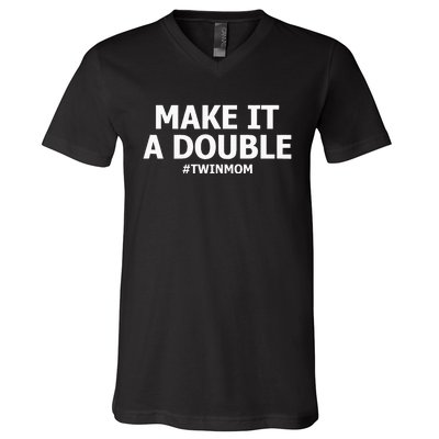 Make It A Double Funny Twin Mom MotherS Day V-Neck T-Shirt