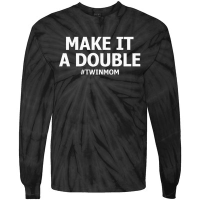 Make It A Double Funny Twin Mom MotherS Day Tie-Dye Long Sleeve Shirt