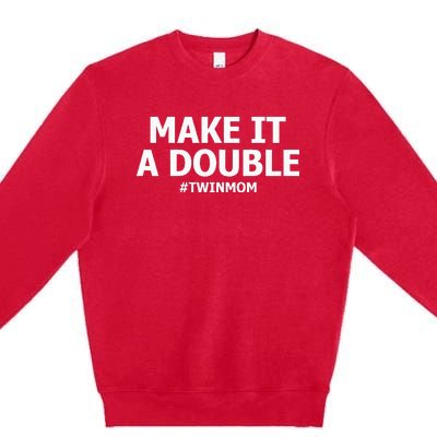 Make It A Double Funny Twin Mom MotherS Day Premium Crewneck Sweatshirt