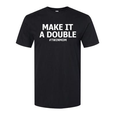 Make It A Double Funny Twin Mom MotherS Day Softstyle CVC T-Shirt