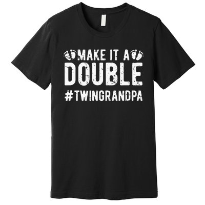 Make It A Double Twin Grandpa Of Twins Twin Grandfather Premium T-Shirt