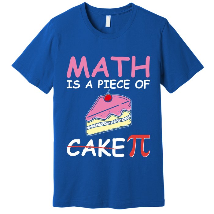 Math Is A Piece Of Cake Pi Geeky Math Nerdy Funny Pi Day Gift Premium T-Shirt