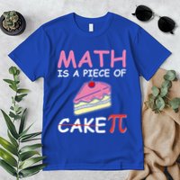 Math Is A Piece Of Cake Pi Geeky Math Nerdy Funny Pi Day Gift Premium T-Shirt
