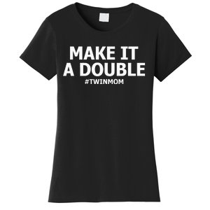 Make It A Double Funny Twin Mom MotherS Day Women's T-Shirt