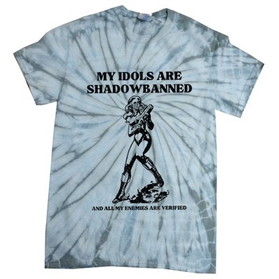 My Idols Are Shadowbanned And All My Enemies Are Verified Tie-Dye T-Shirt