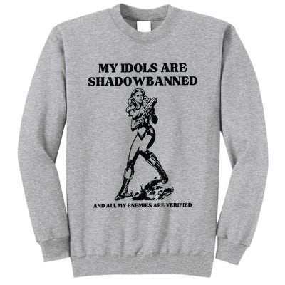 My Idols Are Shadowbanned And All My Enemies Are Verified Tall Sweatshirt