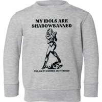 My Idols Are Shadowbanned And All My Enemies Are Verified Toddler Sweatshirt