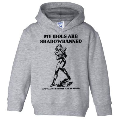 My Idols Are Shadowbanned And All My Enemies Are Verified Toddler Hoodie