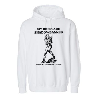 My Idols Are Shadowbanned And All My Enemies Are Verified Garment-Dyed Fleece Hoodie