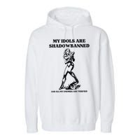 My Idols Are Shadowbanned And All My Enemies Are Verified Garment-Dyed Fleece Hoodie