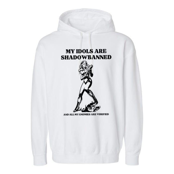 My Idols Are Shadowbanned And All My Enemies Are Verified Garment-Dyed Fleece Hoodie
