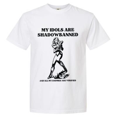 My Idols Are Shadowbanned And All My Enemies Are Verified Garment-Dyed Heavyweight T-Shirt