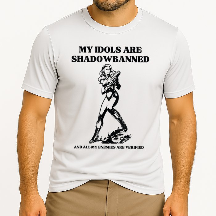 My Idols Are Shadowbanned And All My Enemies Are Verified Performance Shirt
