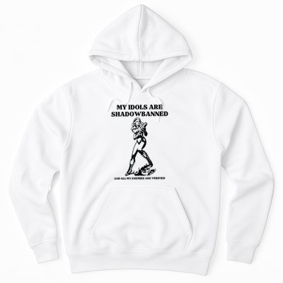 My Idols Are Shadowbanned And All My Enemies Are Verified Hoodie