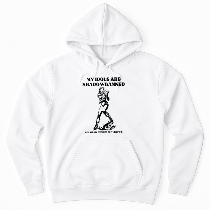 My Idols Are Shadowbanned And All My Enemies Are Verified Hoodie