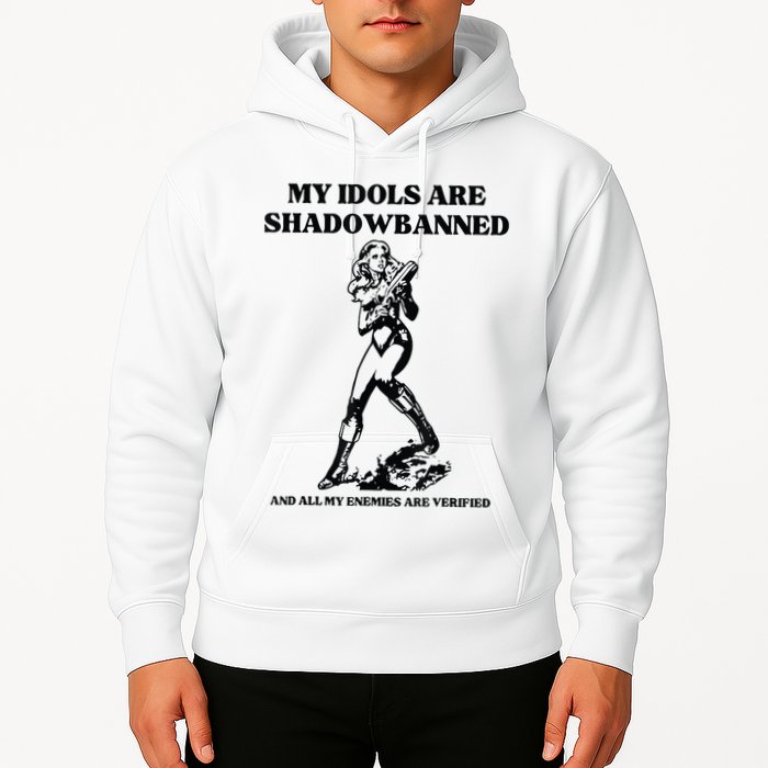 My Idols Are Shadowbanned And All My Enemies Are Verified Hoodie