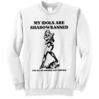 My Idols Are Shadowbanned And All My Enemies Are Verified Sweatshirt