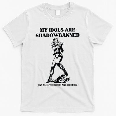 My Idols Are Shadowbanned And All My Enemies Are Verified T-Shirt