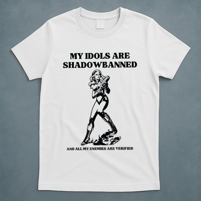 My Idols Are Shadowbanned And All My Enemies Are Verified T-Shirt